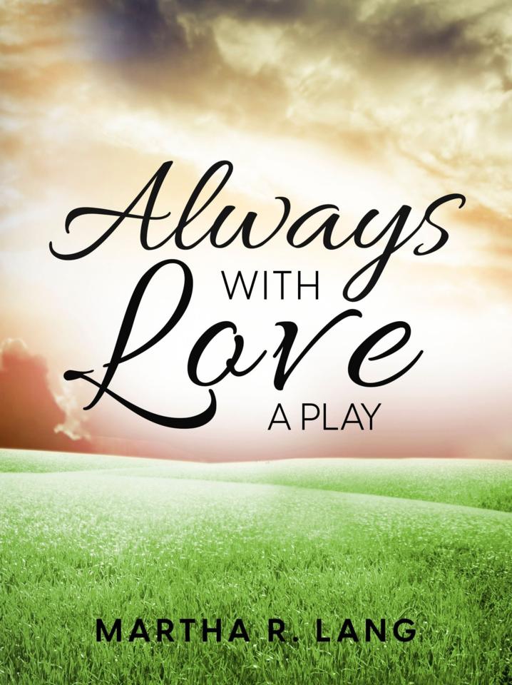 Martha R. Lang - Dramatic Plays - Always With Love
