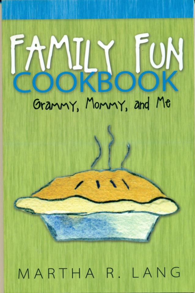 Martha R. Lang - Family Memoirs - Family Fun Cookbook